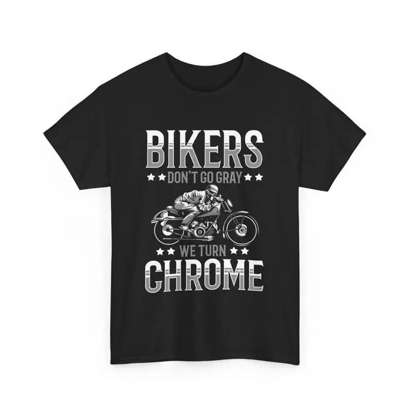 Bikers Don’t Go Gray - We Turn Chrome T-Shirt for Motorcycle Riders - Perfect Gift for Bikers